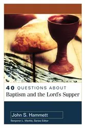 Book cover of 40 Questions About Baptism and the Lord's Supper by John S. Hammett