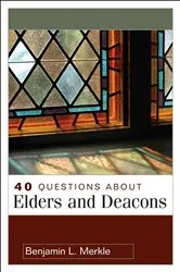 Book cover of 40 Questions About Elders and Deacons by Benjamin L. Merkle