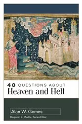 Book cover of 40 Questions About Heaven and Hell by Alan W. Gomes