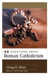 Book cover of 40 Questions About Roman Catholicism by Gregg R. Allison