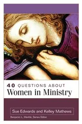 Book cover of 40 Questions About Women in Ministry by Sue Edwards