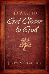 Book cover of 40 Ways to Get Closer to God by Unknown
