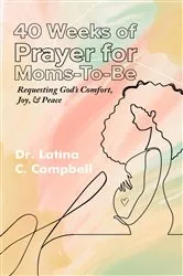 Book cover of 40 Weeks of Prayer for Moms-To-Be by Latina Campbell
