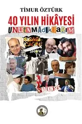 Book cover of 40 Yılın Hikâyesi, Unutamadıklarım by Timur Öztürk