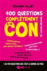 Book cover of 400 questions complètement à la con by Benjamin Viallet