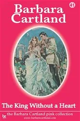 Book cover of 41. The King Without a Heart by Barbara Cartland