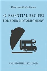 Book cover of 42 Essential Recipes For Your Motorhome/RV by Christopher Rex Lloyd