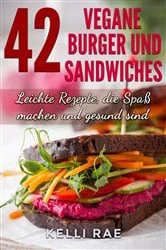 Book cover of 42 Vegane Burger und Sandwiches Leichte Rezepte, die Spaß machen und gesund sind by Kelli Rae