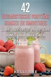 Book cover of 42 veganistische proteïne shakes en smoothies    Snel, makkelijk en perfect om schoon te eten by N/A