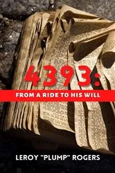 Book cover of 4393: From A Ride to His Will by Leroy 'Plump' Rogers