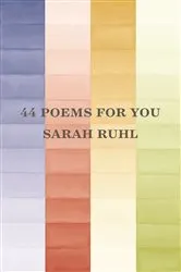 Book cover of 44 poems for you by Sarah Ruhl