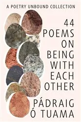 Book cover of 44 Poems on Being with Each Other: A Poetry Unbound Collection by Pádraig Ó. Tuama