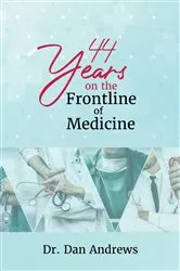 Book cover of 44 Years on the Frontline of Medicine by Dr. Dan Andrews