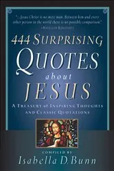 Book cover of 444 Surprising Quotes About Jesus by Unknown