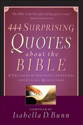 Book cover of 444 Surprising Quotes About the Bible by Isabella D. Bunn