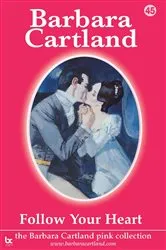 Book cover of 45. Follow Your Heart by Barbara Cartland