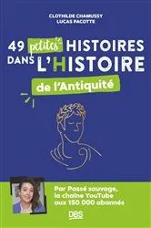 Book cover of 49 petites histoires dans l Histoire de l Antiquité avec Passé sauvage by Clothilde Chamussy