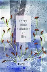 Book cover of 49 Syllables on Life by TOM ANG