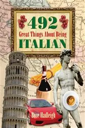 Book cover of 492 Great Things About Being Italian by Boze Hadleigh