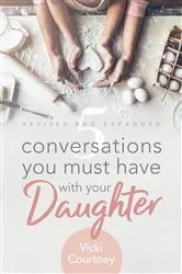 Book cover of 5 Conversations You Must Have with Your Daughter, Revised and Expanded Edition by Vicki Courtney