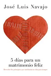 Book cover of 5 días para un matrimonio feliz by José Luis Navajo