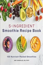 Book cover of 5-Ingredient Smoothie Recipe Book by Amy Gonzalez