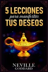 Book cover of 5 Lecciones Para Manifestar Tus Deseos - Colección Deluxe by Neville Goddard