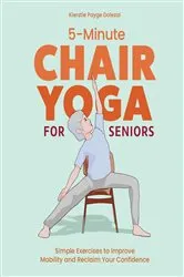 Book cover of 5-Minute Chair Yoga for Seniors by Kierstie Payge Dolezal