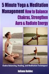 Book cover of 5 Minute Yoga Anatomy: Chakras Balancing & Body Strength - 3 In 1 by Juliana Baldec