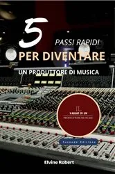 Book cover of 5 Pass Rapidi per Diventare un Produttore di Musica by Elvine Robert