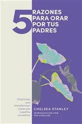 Book cover of 5 razones para orar por tus padres by Chelsea Stanley