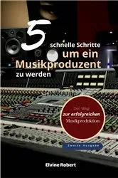 Book cover of 5 schnelle Schritte, um ein Musikproduzent zu werden by Elvine Robert