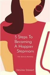Book cover of 5 Steps To Becoming A Happier Stepmom by Desiree Stewart