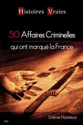 Book cover of 50 affaires criminelles qui ont marqué la France by Solène Haddad