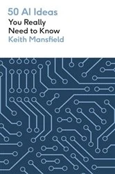 Book cover of 50 AI Ideas You Really Need to Know by Keith Mansfield