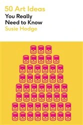 Book cover of 50 Art Ideas You Really Need to Know by Susie Hodge