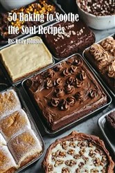 Book cover of 50 Baking to Soothe the Soul Recipes by Kelly Johnson
