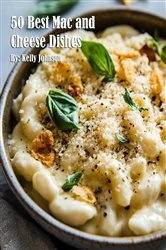 Book cover of 50 Best Mac and Cheese Dishes by Kelly Johnson