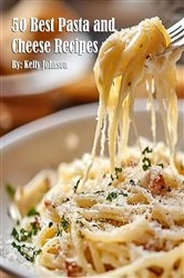 Book cover of 50 Best Pasta and Cheese Recipes by Kelly Johnson