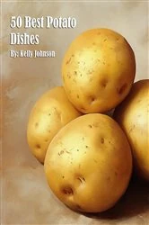 Book cover of 50 Best Potato Dishes by Kelly Johnson