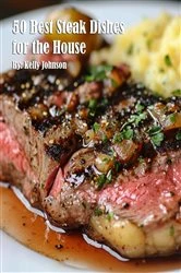 Book cover of 50 Best Steak Dishes for the House by Johnson