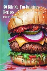Book cover of 50 Bite Me, I'm Delicious Recipes by Kelly Johnson