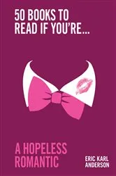 Book cover of 50 Books to Read If You're a Hopeless Romantic by Eric Karl Anderson