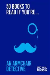 Book cover of 50 Books to Read If You're an Armchair Detective by Eric Karl Anderson