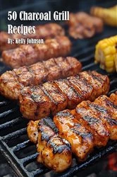 Book cover of 50 Charcoal Grill Recipes by Kelly Johnson