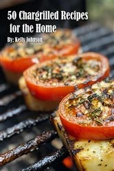 Book cover of 50 Chargrilled Recipes for the Home by Kelly Johnson