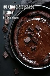 Book cover of 50 Chocolate Baked Dishes by Kelly Johnson