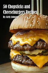 Book cover of 50 Chopsticks & Cheeseburgers Recipes by Kelly Johnson