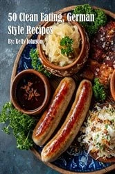 Book cover of 50 Clean Eating, German Style Recipes by Kelly Johnson