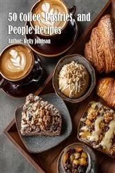 Book cover of 50 Coffee, Pastries, and People Recipes by Kelly Johnson